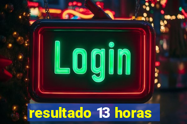 resultado 13 horas